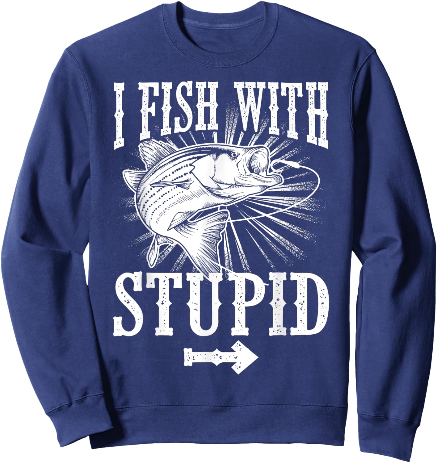 Funny I Fish With Stupid | Cute Hunting Sports Fisher Gift Sweatshirt - Sweatshirt | Navy