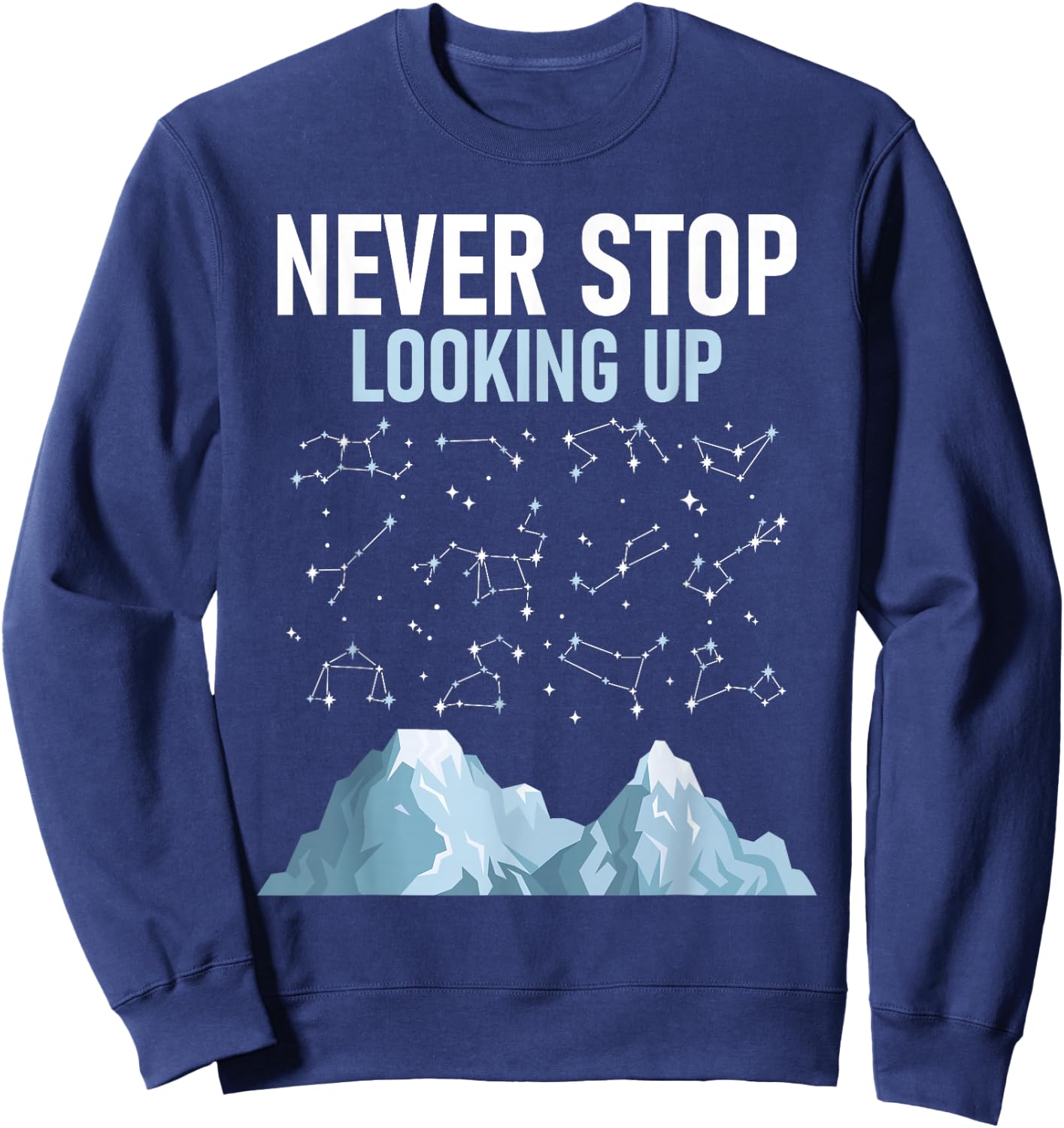 Never Stop Looking Up - Stargazing Constellation Astronomer Sweatshirt - Sweatshirt | Navy