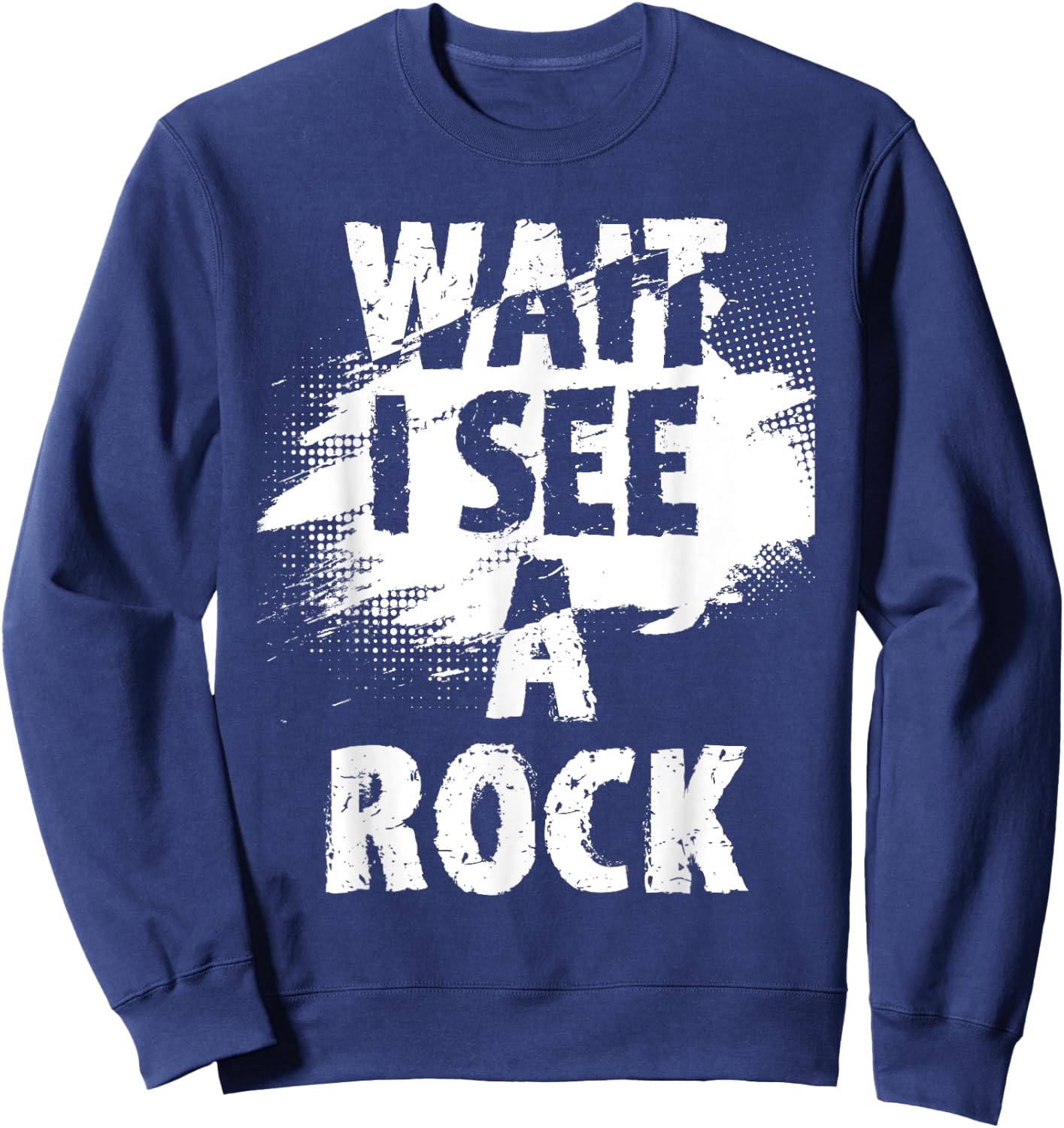 Wait I See A Rock - Rock Collector Geode Hunter Geology Sweatshirt - Sweatshirt | Navy