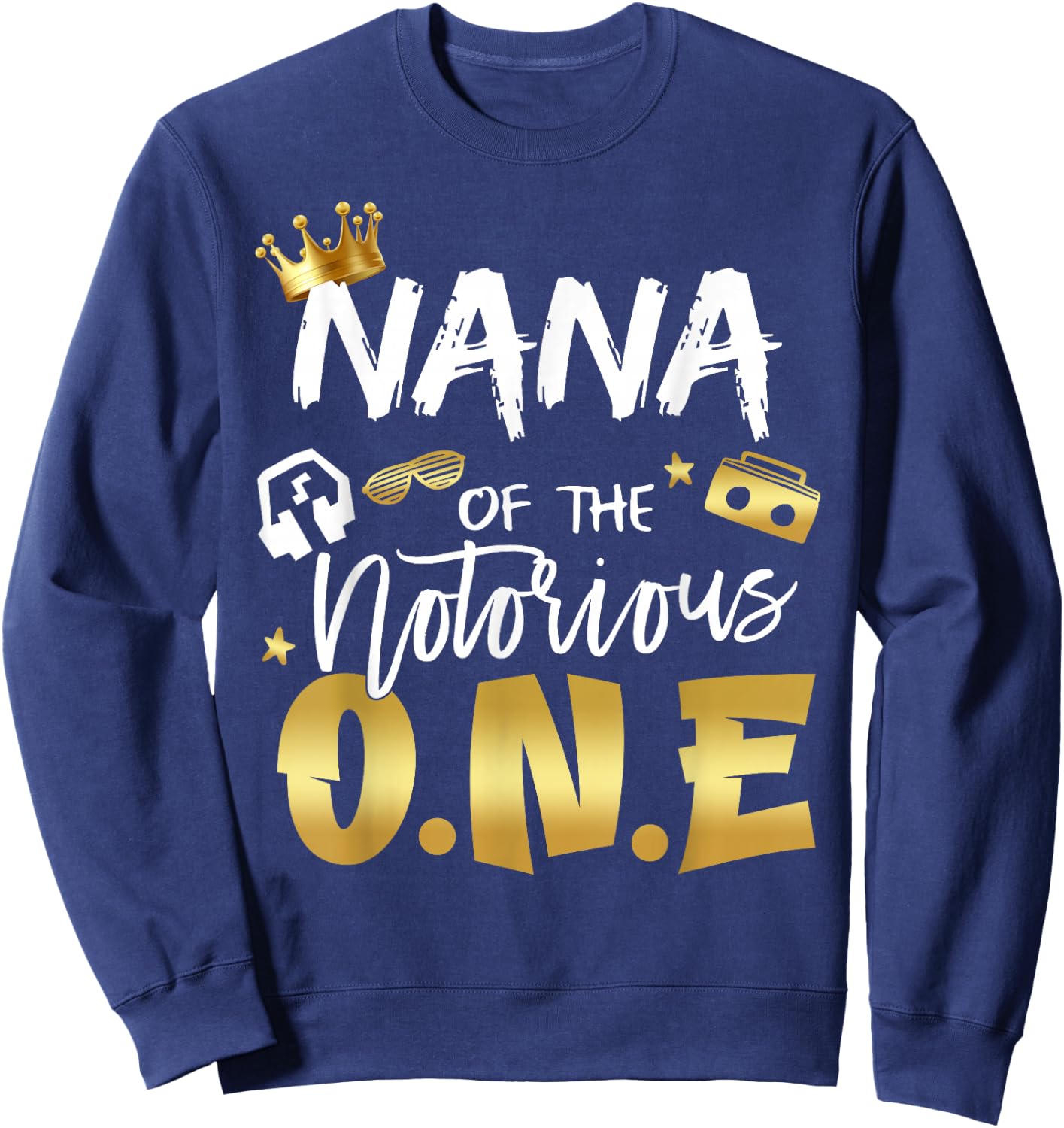Nana Of The Notorious One Old School Hip Hop 1st Birthday Sweatshirt - Sweatshirt | Navy