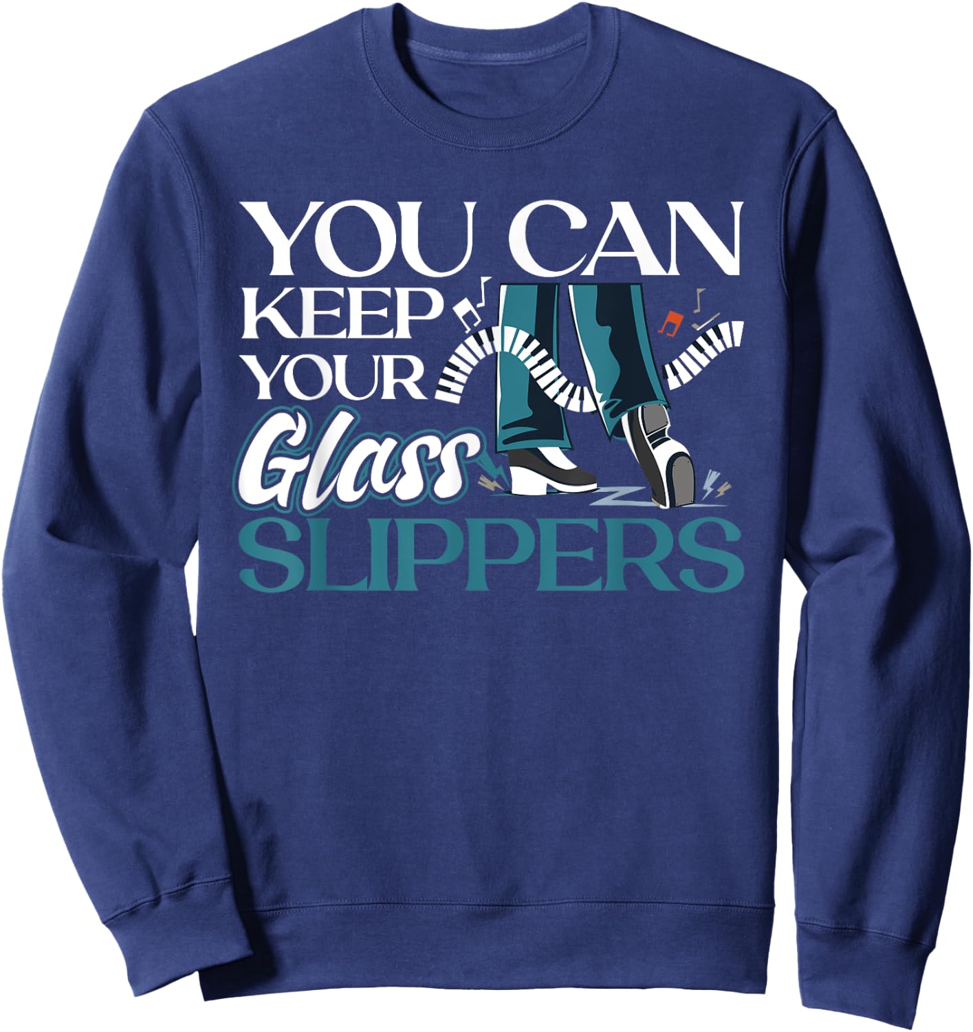 You Can Keep Your Glass Slippers - Tap Dance Sweatshirt - Sweatshirt | Navy