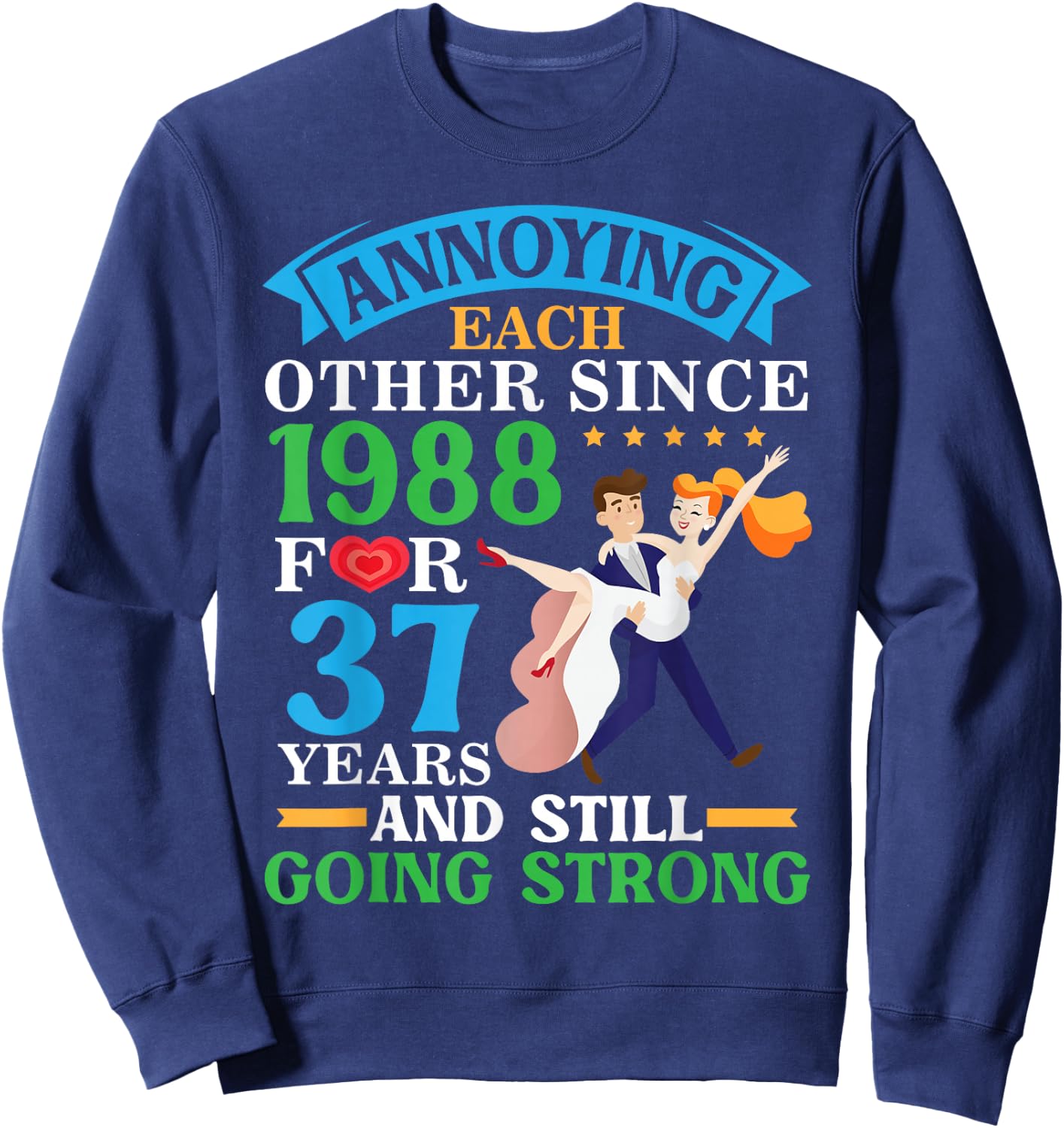 Annoying Each Other Since 1988 For 37 Yrs Still Going Strong Sweatshirt - Sweatshirt | Navy
