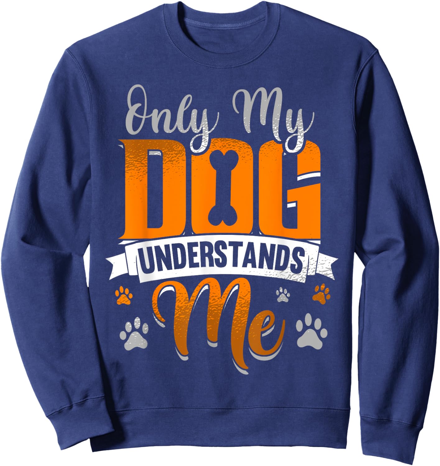 Only My Dog Understands Me Funny Gift Men Women Girls Kids Sweatshirt - Sweatshirt | Navy