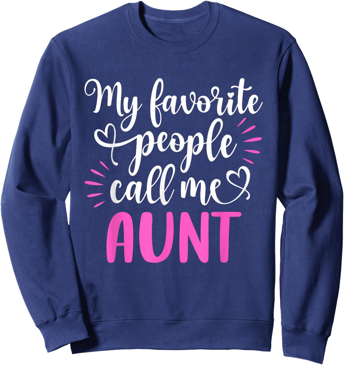 My Favorite People Call Me Aunt Shirt Funny Mothers Day Sweatshirt - Sweatshirt | Navy