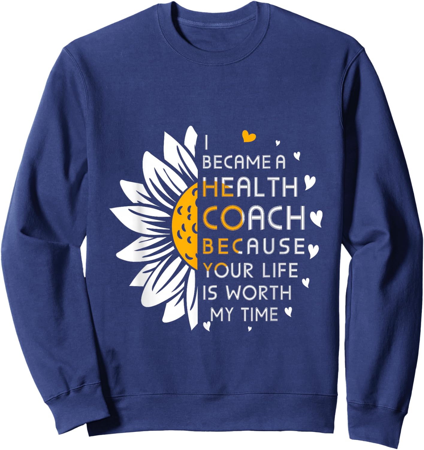 I Became Health Coach Because Your Life is Worth My Time Sweatshirt - Sweatshirt | Navy