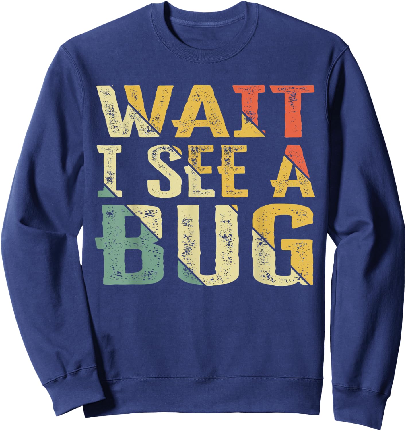 Wait I See A Bug Vintage, Funny Insect Entomologist Sayings Sweatshirt - Sweatshirt | Navy