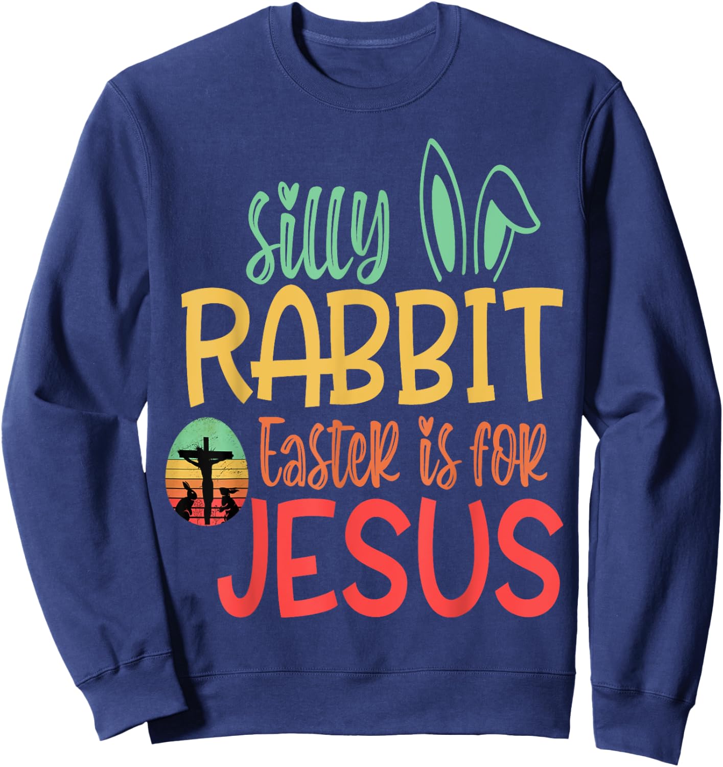 Silly Rabbit Easter Is For Jesus Sweatshirt - Sweatshirt | Navy
