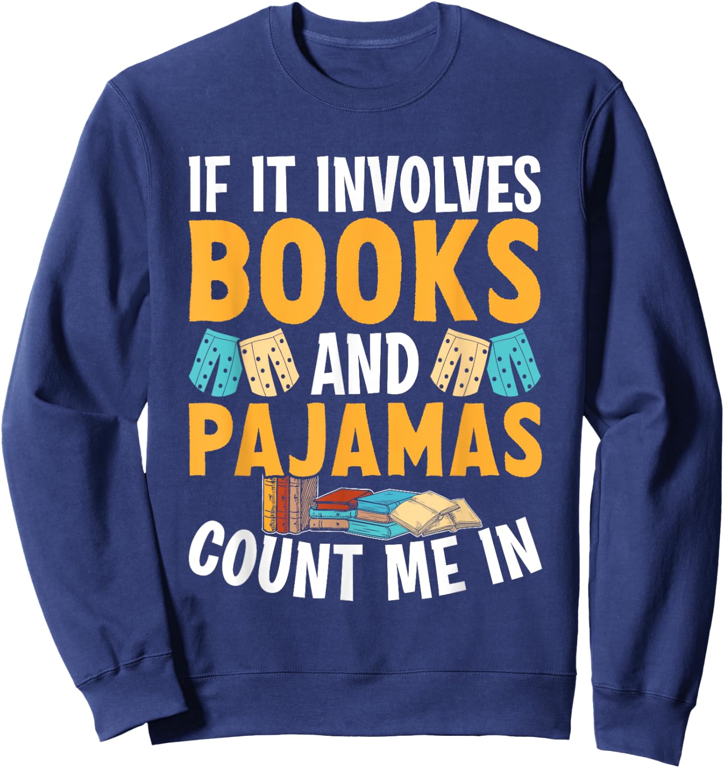 Reading Bedtime If it involves Books and Pajamas count me in Sweatshirt - Sweatshirt | Navy
