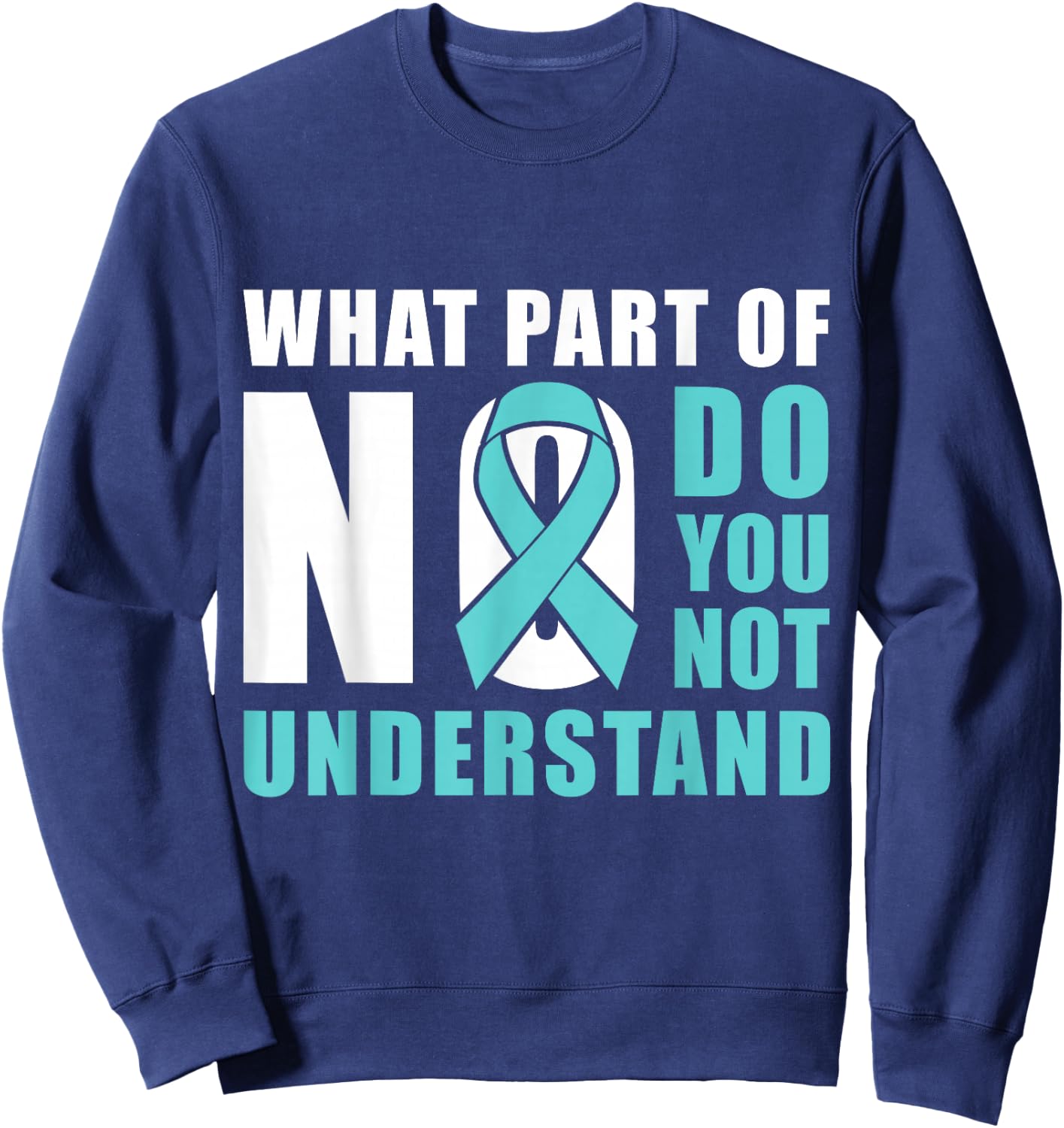 What Part Of No Do You Not Understand Teal Ribbon Sweatshirt - Sweatshirt | Navy