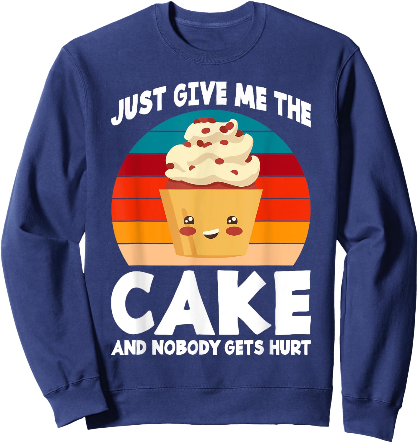 Just give me the Cake and nobody gets hurt Snack Baking Cake Sweatshirt - Sweatshirt | Navy