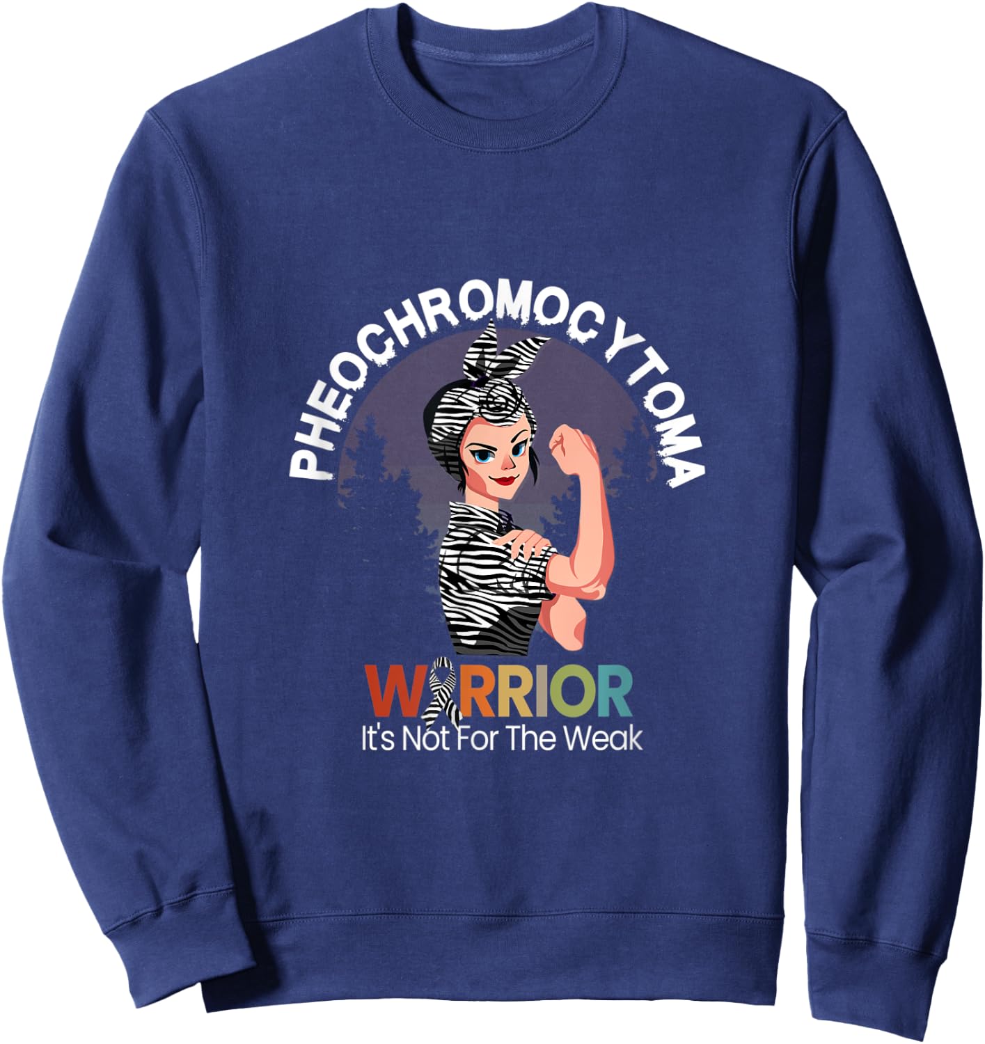 Pheochromocytoma Awareness Warrior It's Not For The Weak Sweatshirt - Sweatshirt | Navy
