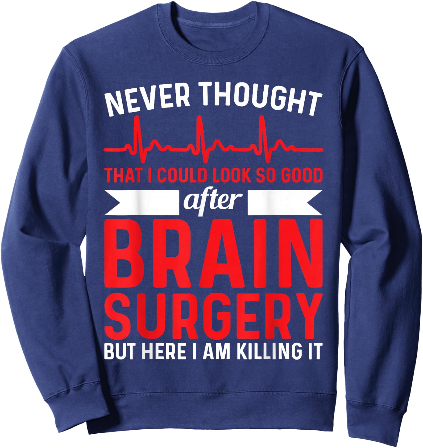 Never Thought That Look Good - Surgery Brain Surgery Sweatshirt - Sweatshirt | Navy