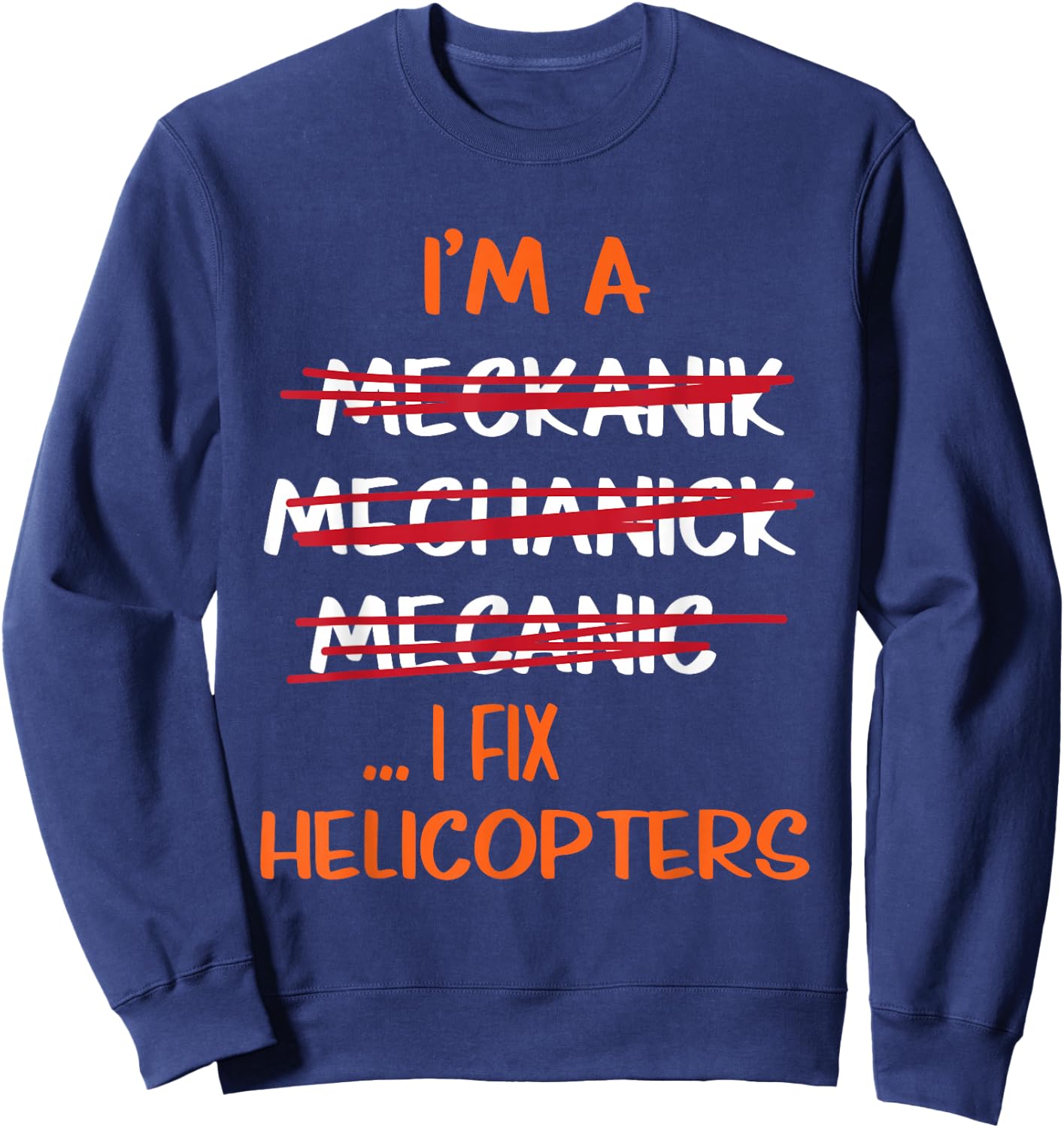 I Fix Helicopters Funny Mechanic Sweatshirt - Sweatshirt | Navy