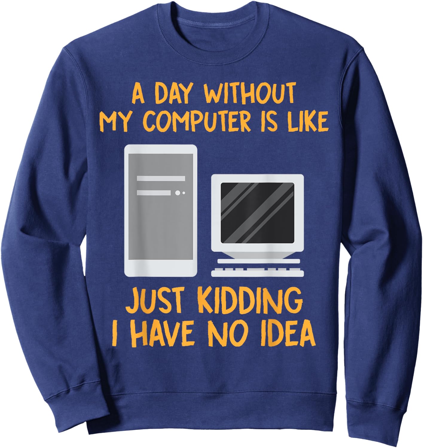 Geek Shirts Day Without Computer Funny Christmas Gifts Sweatshirt - Sweatshirt | Navy