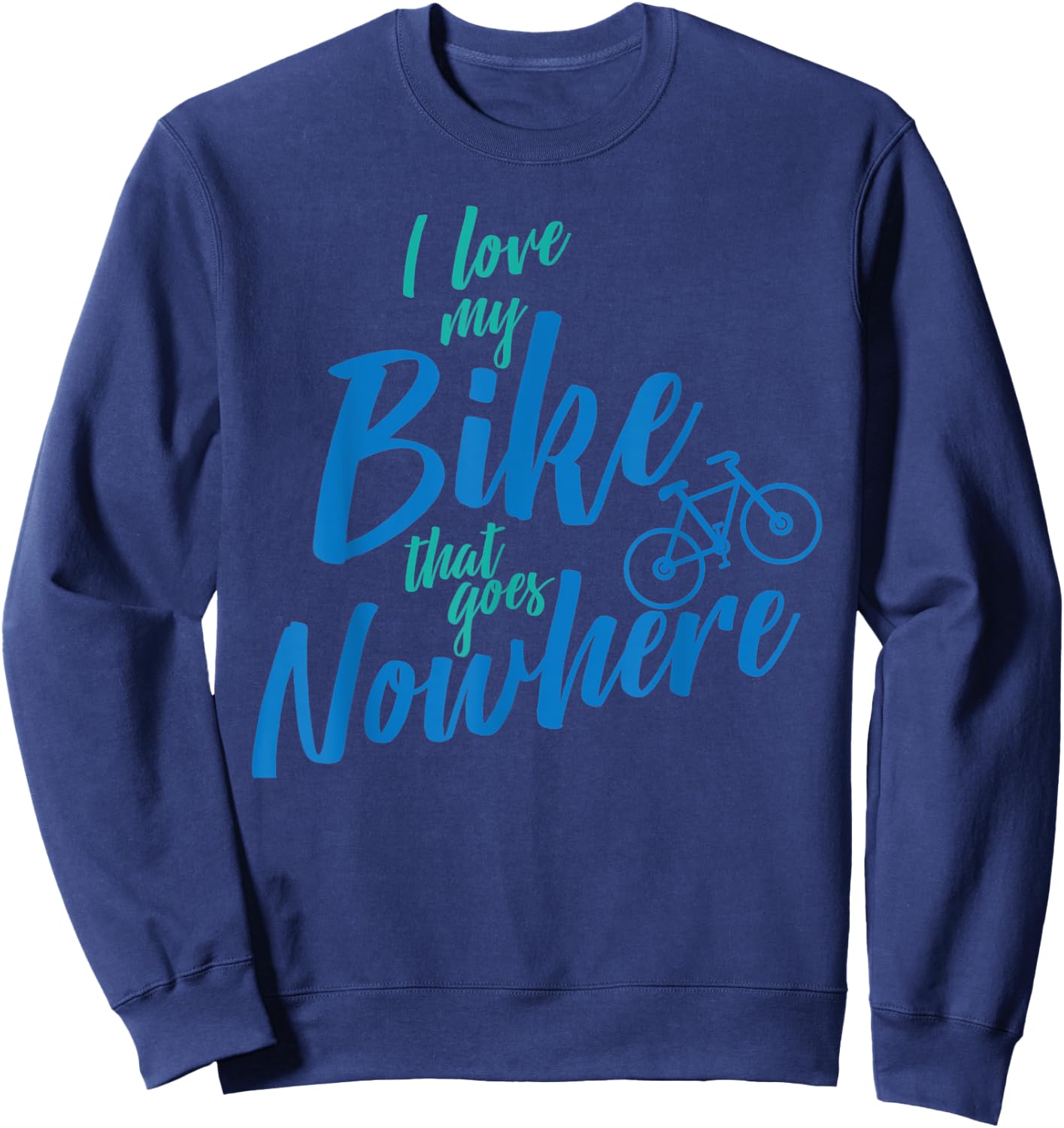 I Love My Bike That Goes Nowhere Bike Sweatshirt - Sweatshirt | Navy