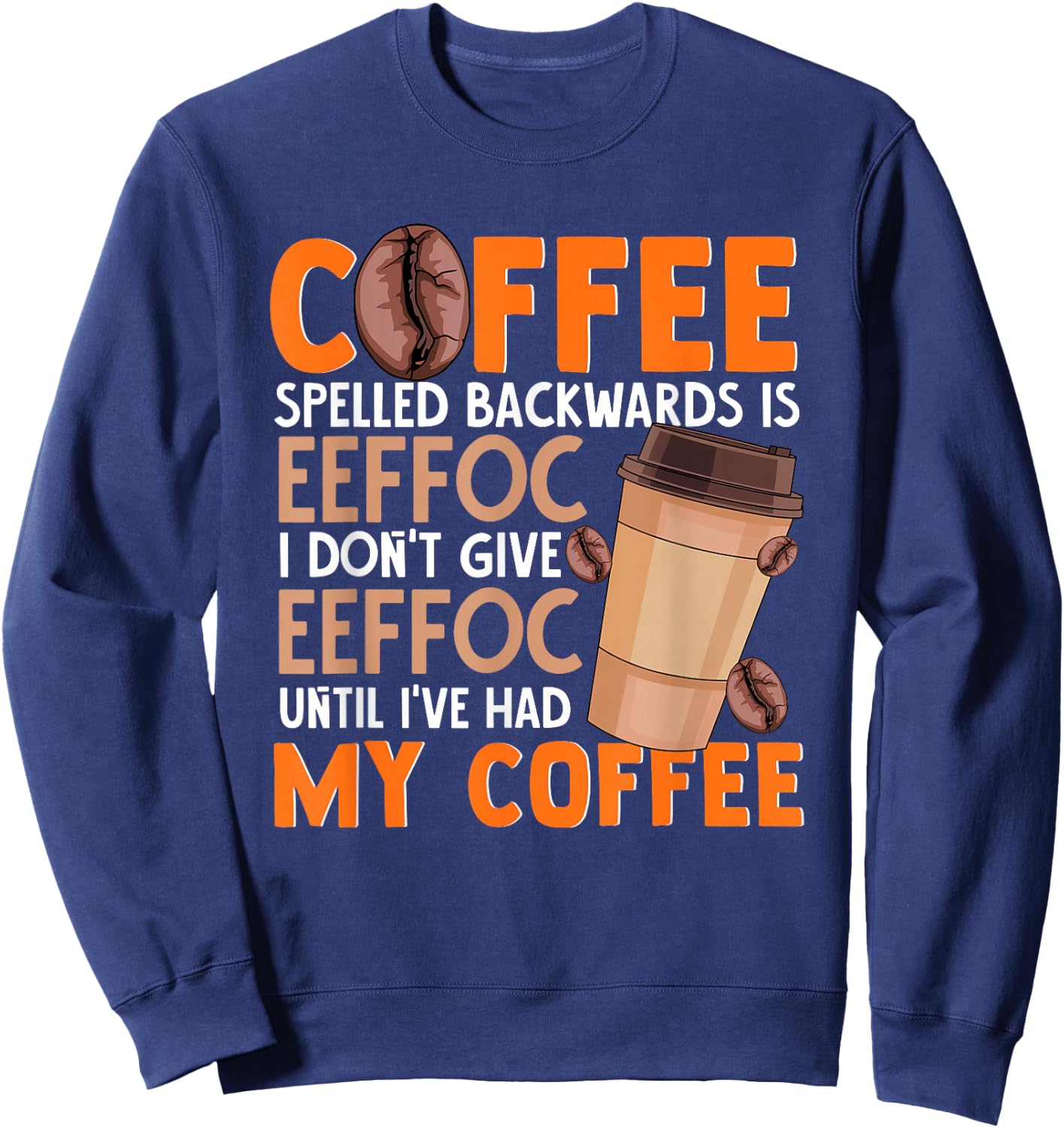 Coffee Spelled Backwards Is Eeffoc Funny Lover Drinker Quote Sweatshirt - Sweatshirt | Navy