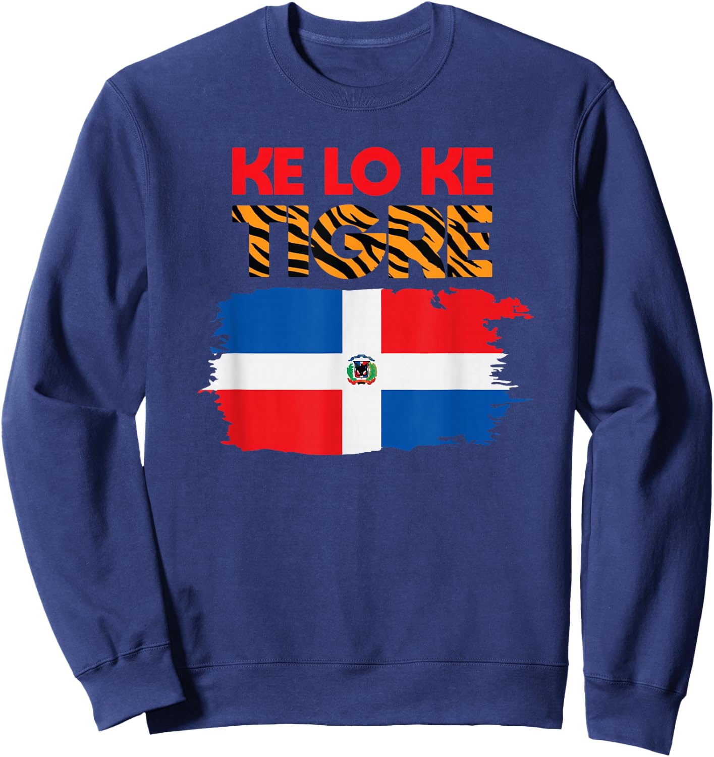 KE LO KE TIGRE KLK Funny Dominican Slang Dominican Flag Sweatshirt - Sweatshirt | Navy