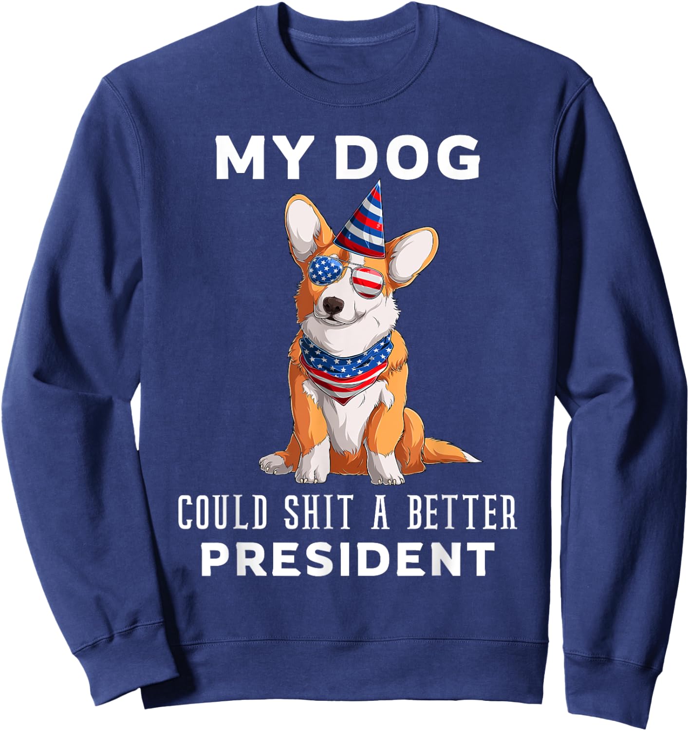 My Dog Could Shit A Better President Corgi Lover Anti Biden Men Women Sweatshirt - Sweatshirt | Navy