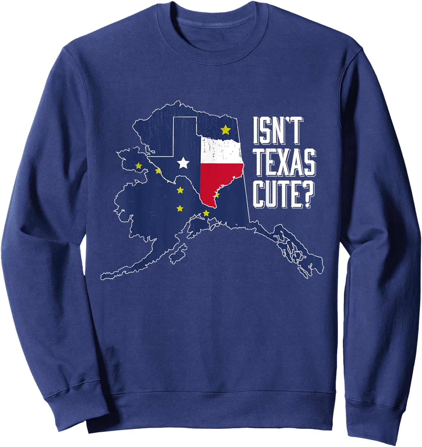 Isnt Texas Cute Alaska Home AK State Design Sweatshirt - Sweatshirt | Navy