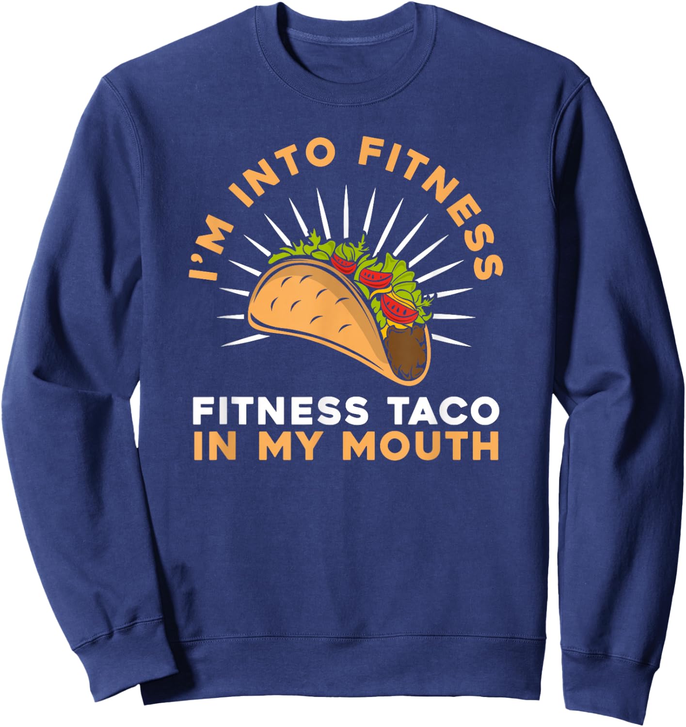 I'M Into Fitness Fitness Taco In My Mouth- Foodie Snack Taco Sweatshirt - Sweatshirt | Navy