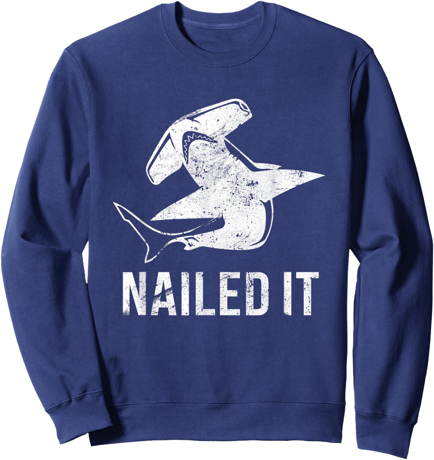 Nailed It Hammerhead Shark - Funny Shark T-Shi Sweatshirt - Sweatshirt | Navy