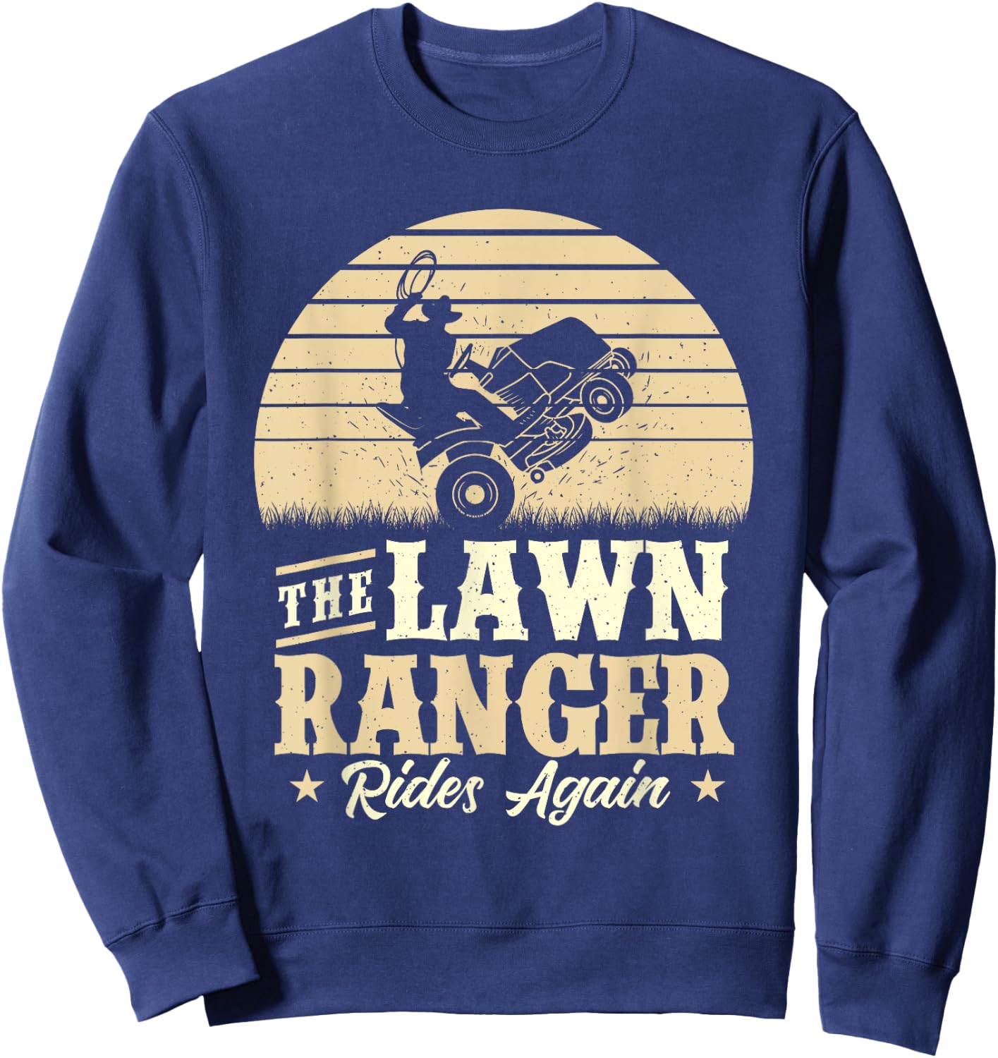 The Lawn Ranger Rides Again - Lawn Mower Gardener Gardening Sweatshirt - Sweatshirt | Navy