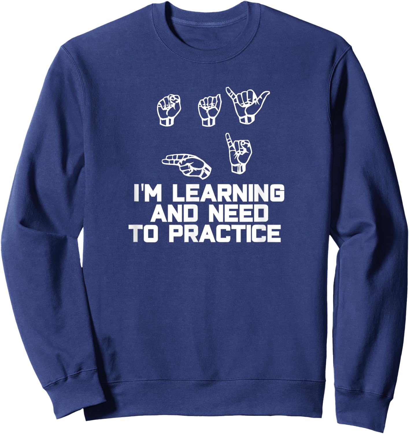 Say Hi I'm Learning ASL Sign Language Sweatshirt - Sweatshirt | Navy