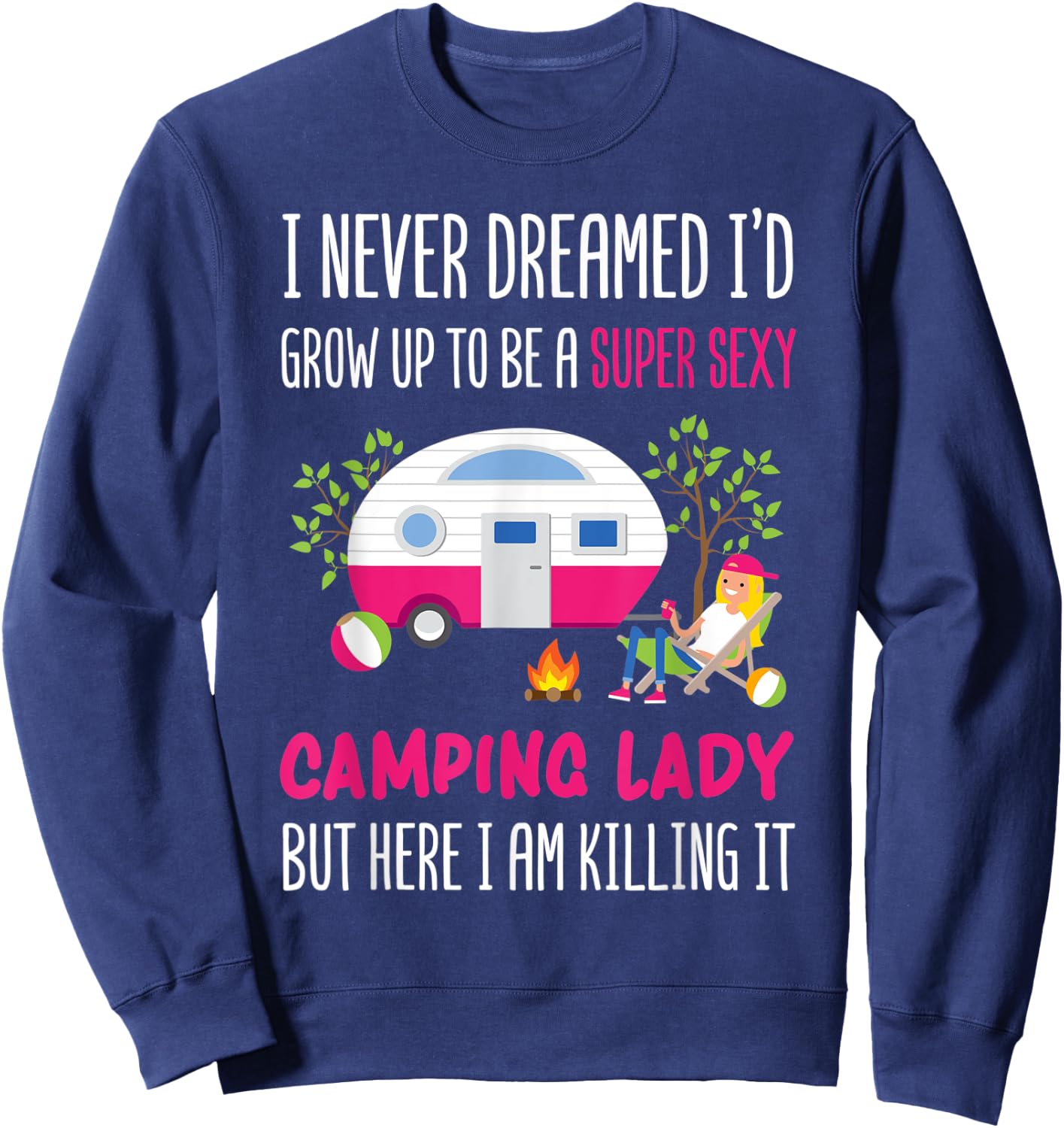 I Never Dreamed I'd Grow Up To Be A Super Sexy Camping Sweatshirt - Sweatshirt | Navy
