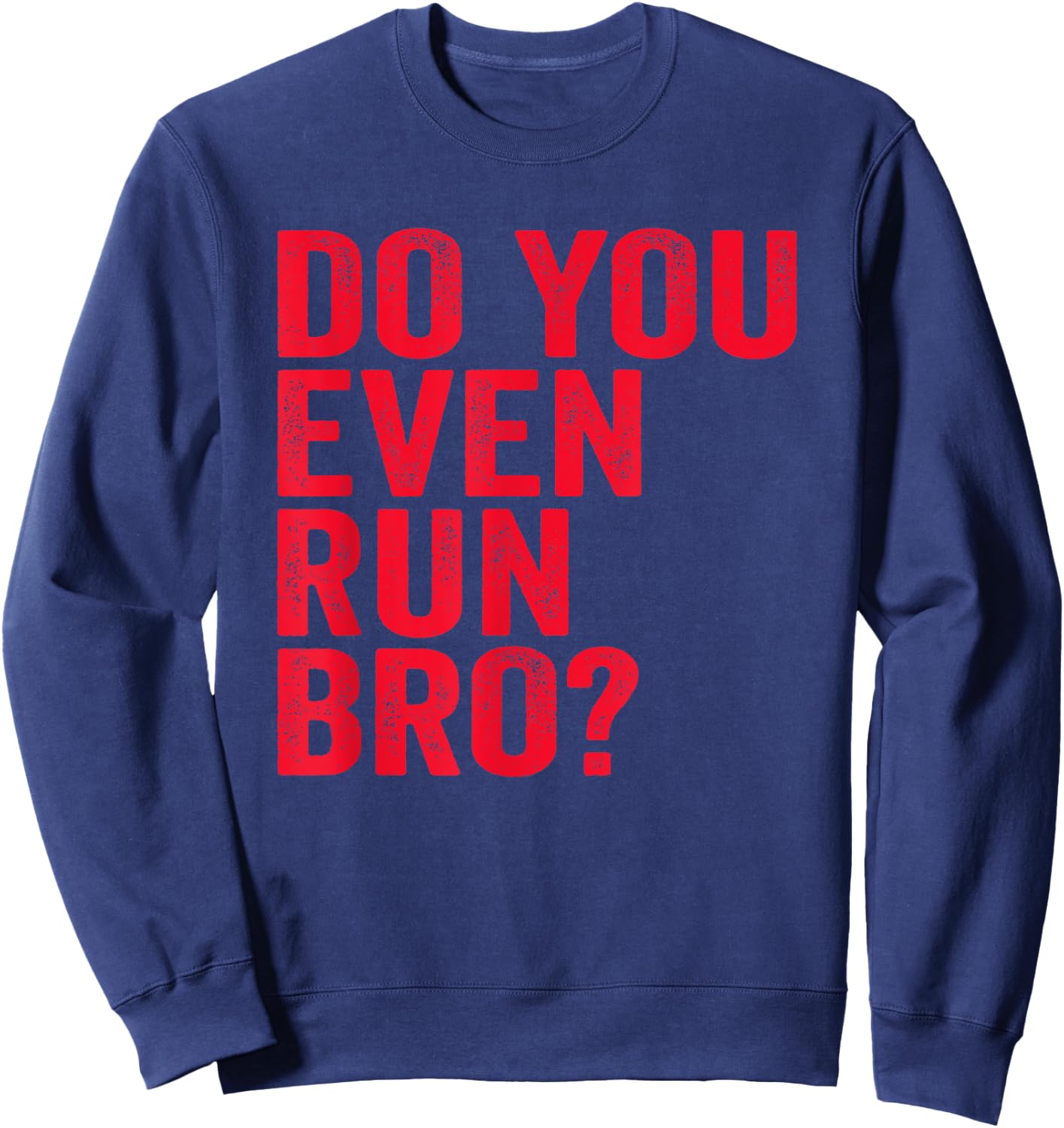 Do You Even Run Bro? Gift Running Runners Sweatshirt - Sweatshirt | Navy