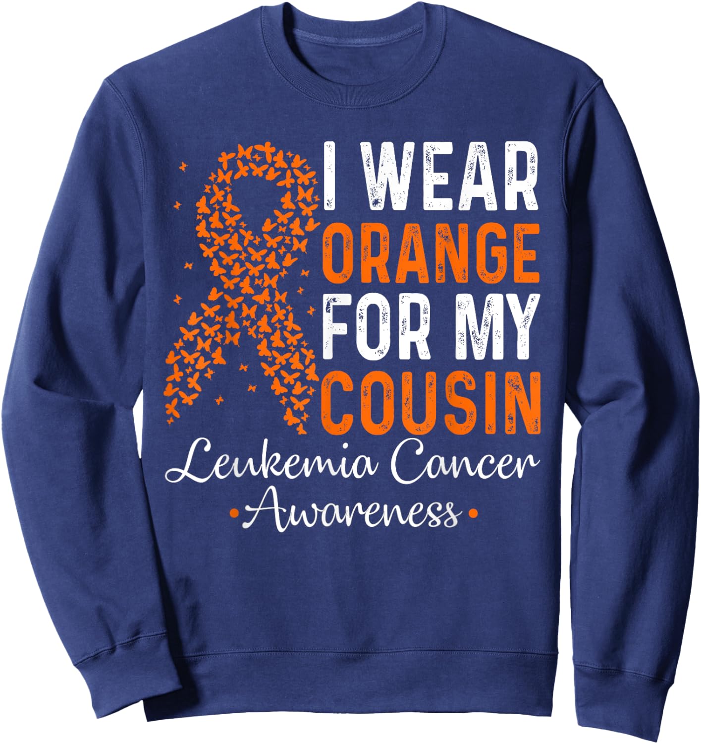 I Wear Orange For My Cousin - Leukemia Cancer Orange Ribbon Sweatshirt - Sweatshirt | Navy