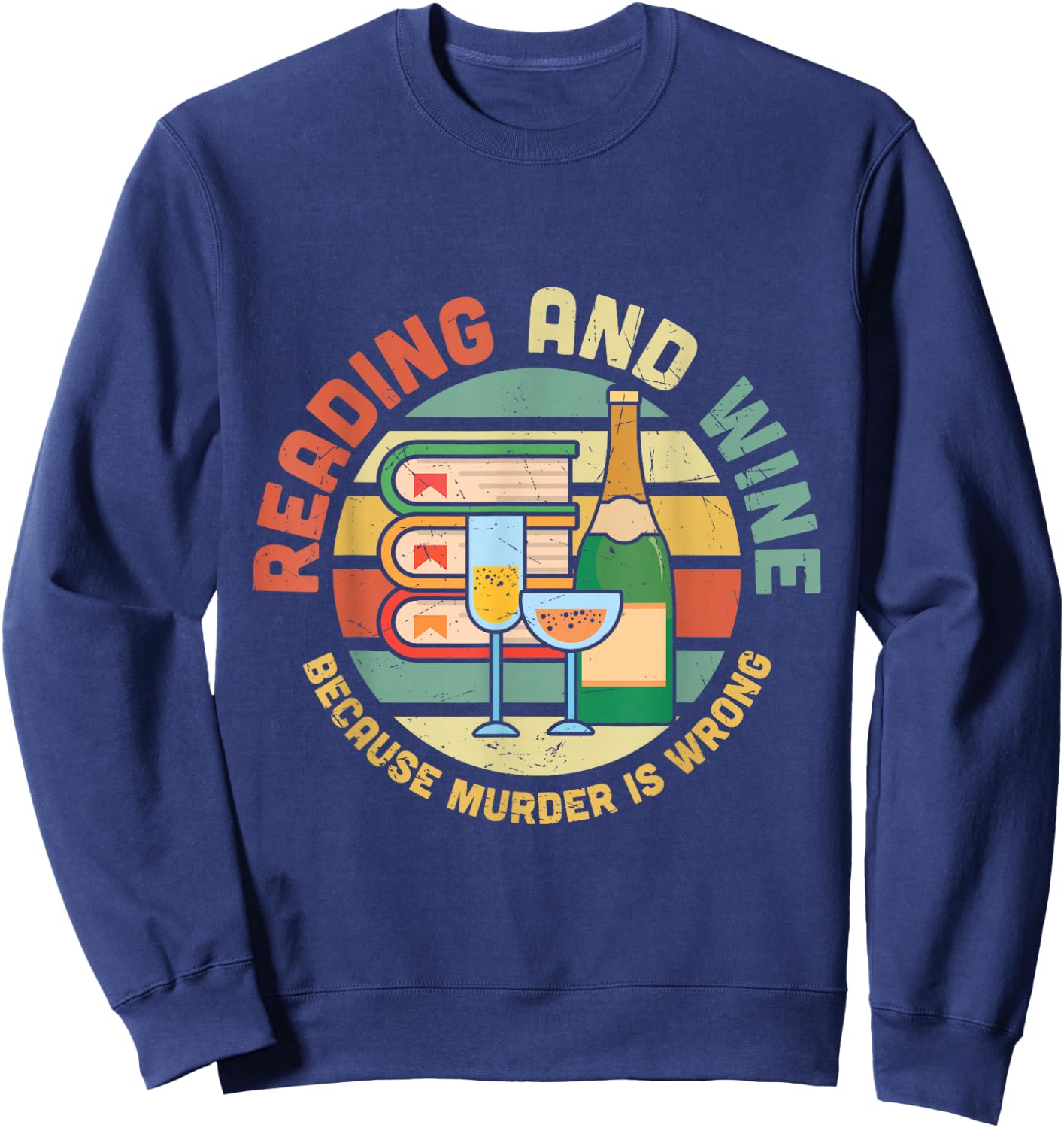 Reading and Wine Because Murder is Wrong Sweatshirt - Sweatshirt | Navy