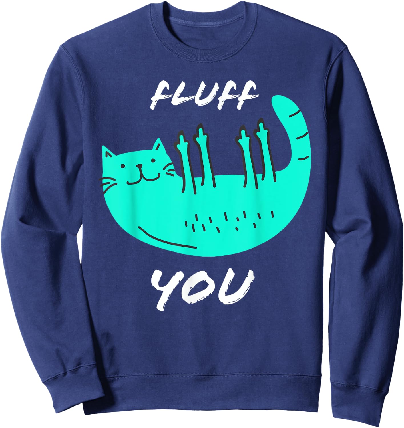 Cat Flipping Off Shirt Cat Giving Middle Finger Fluff Off Women Sweatshirt - Sweatshirt | Navy
