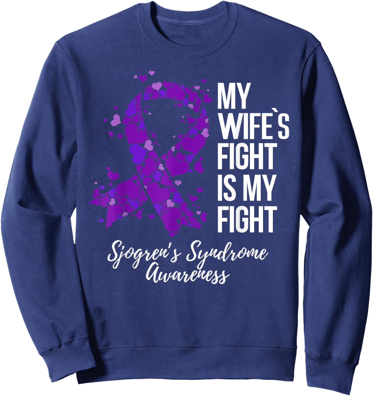 My Wife’s Fight Is My Fight Sjogrens Syndrome Awareness Sweatshirt - Sweatshirt | Navy