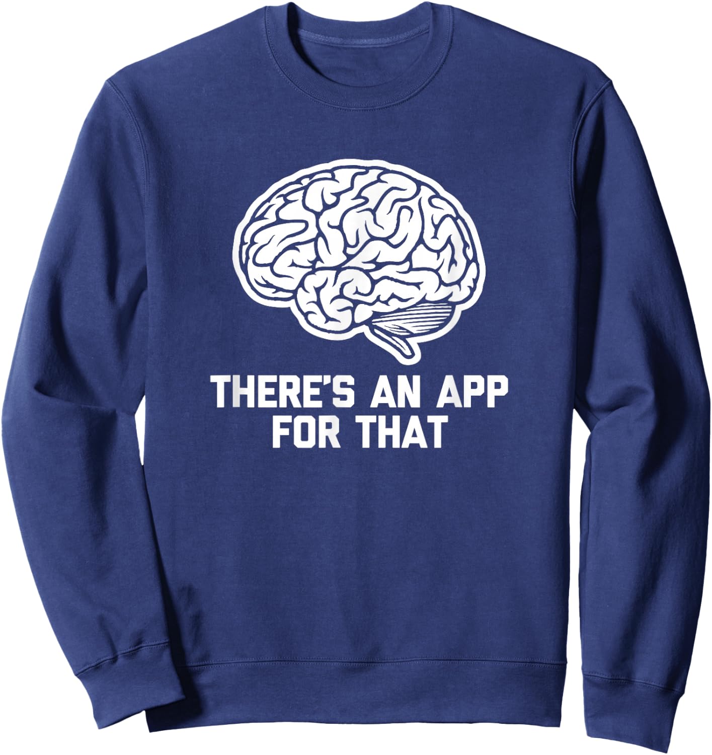 There's An App For That funny saying computer geek Sweatshirt - Sweatshirt | Navy