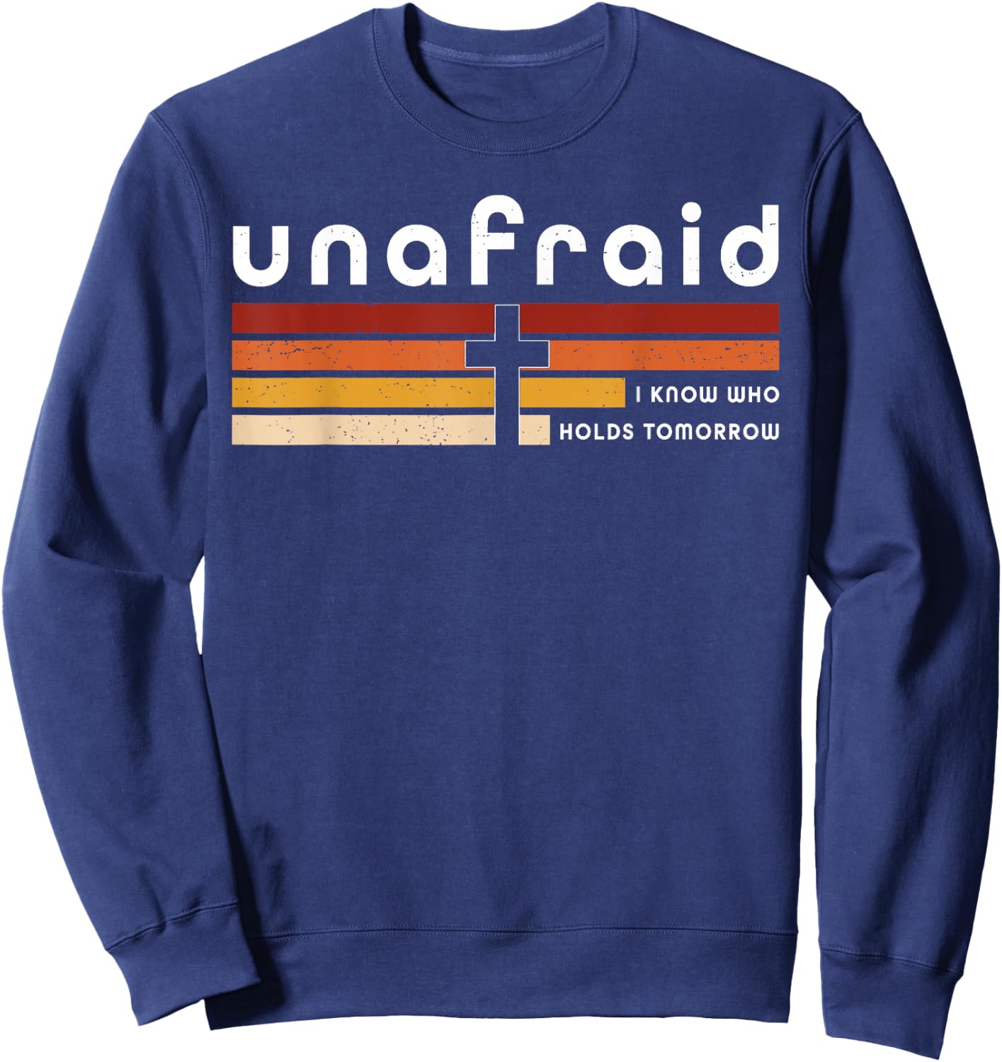 Unafraid I Know Who Holds Tomorrow Faith Cross Sweatshirt - Sweatshirt | Navy