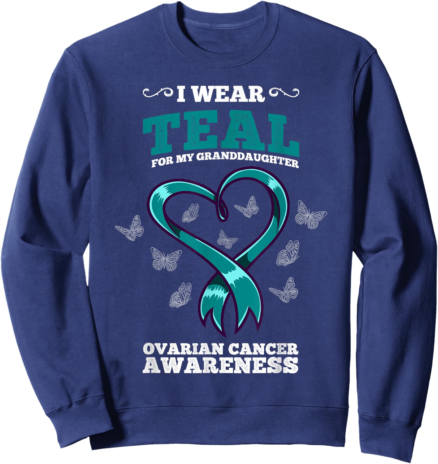 I Wear Teal For My Granddaughter Ovarian Cancer Awareness Sweatshirt - Sweatshirt | Navy