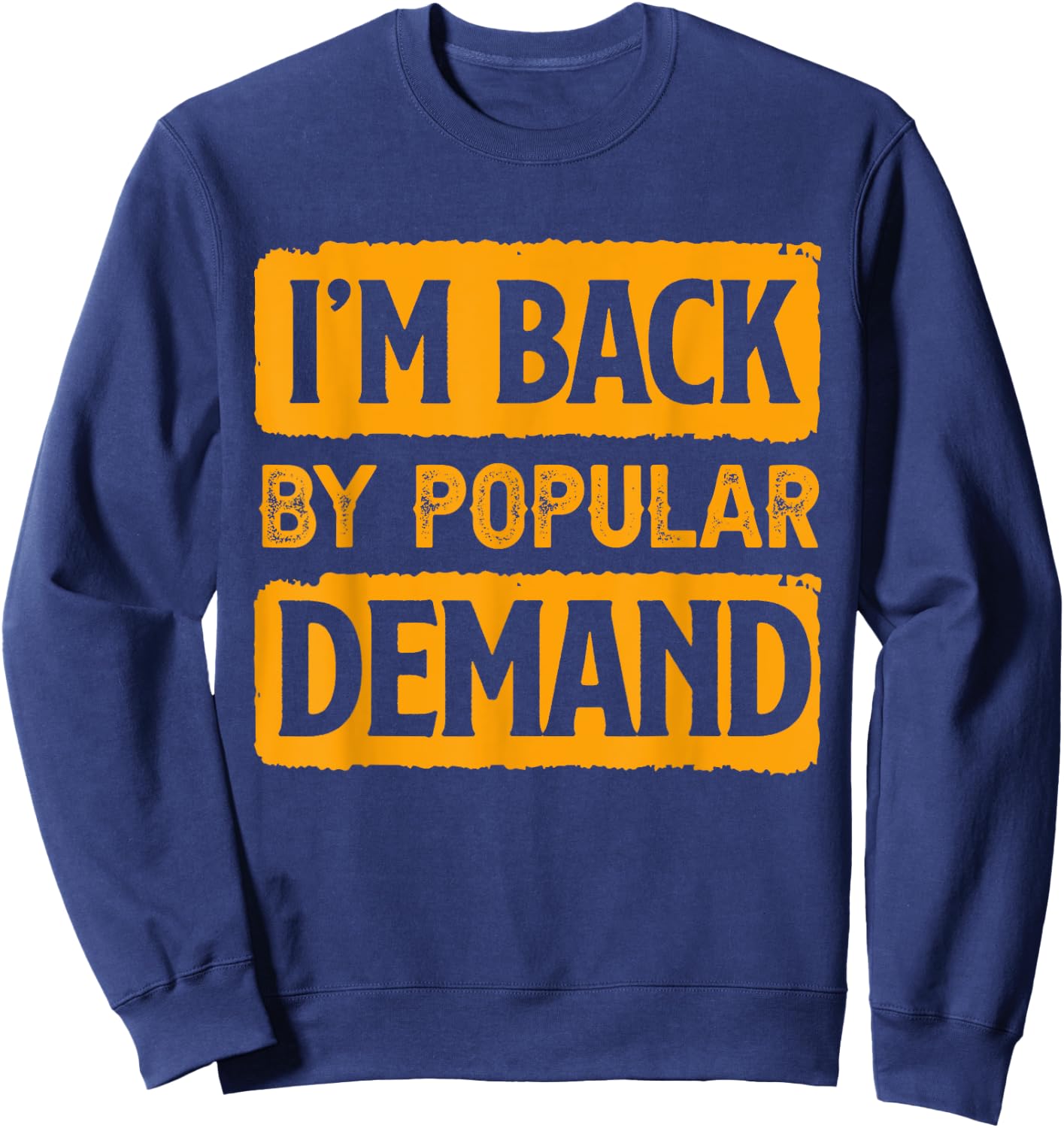 I'm Back by Popular Demand Joke Sweatshirt - Sweatshirt | Navy