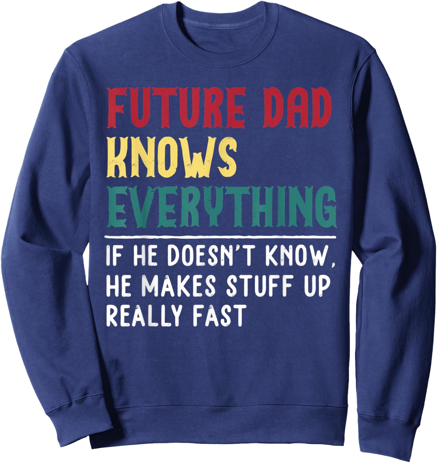 Future Dad Know Everything Fathers Day for funny grandpa Dad Sweatshirt - Sweatshirt | Navy
