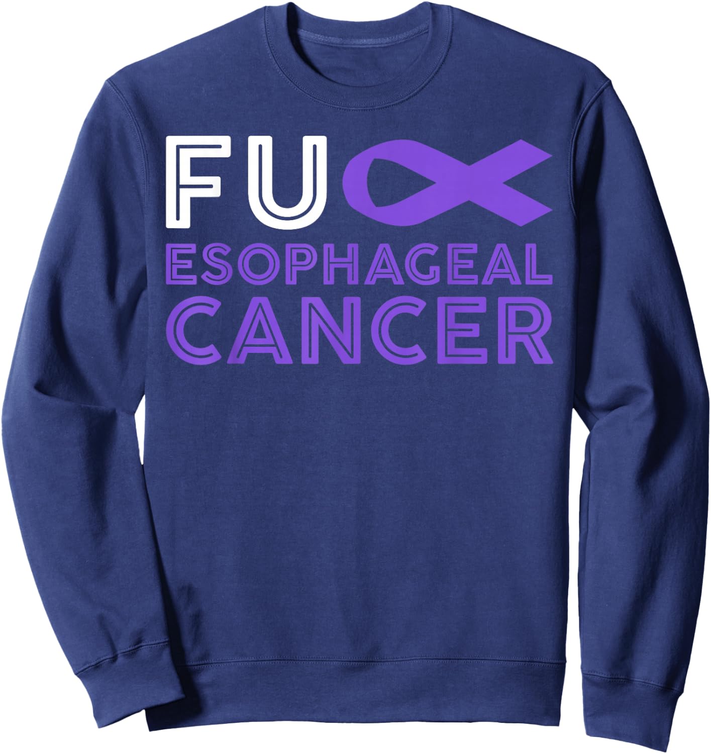 Fuck Esophageal Cancer - Esophageal Cancer Awareness Sweatshirt - Sweatshirt | Navy