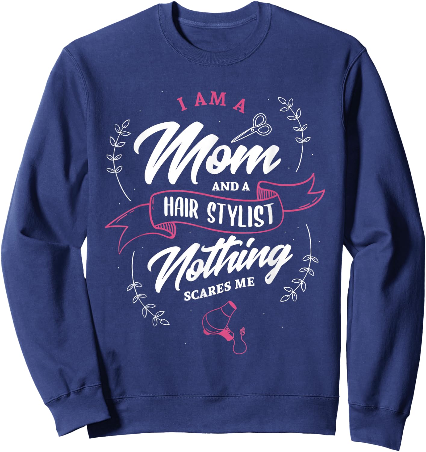 I'm a mom and hairstylist nothing scares me hairdresser Sweatshirt - Sweatshirt | Navy