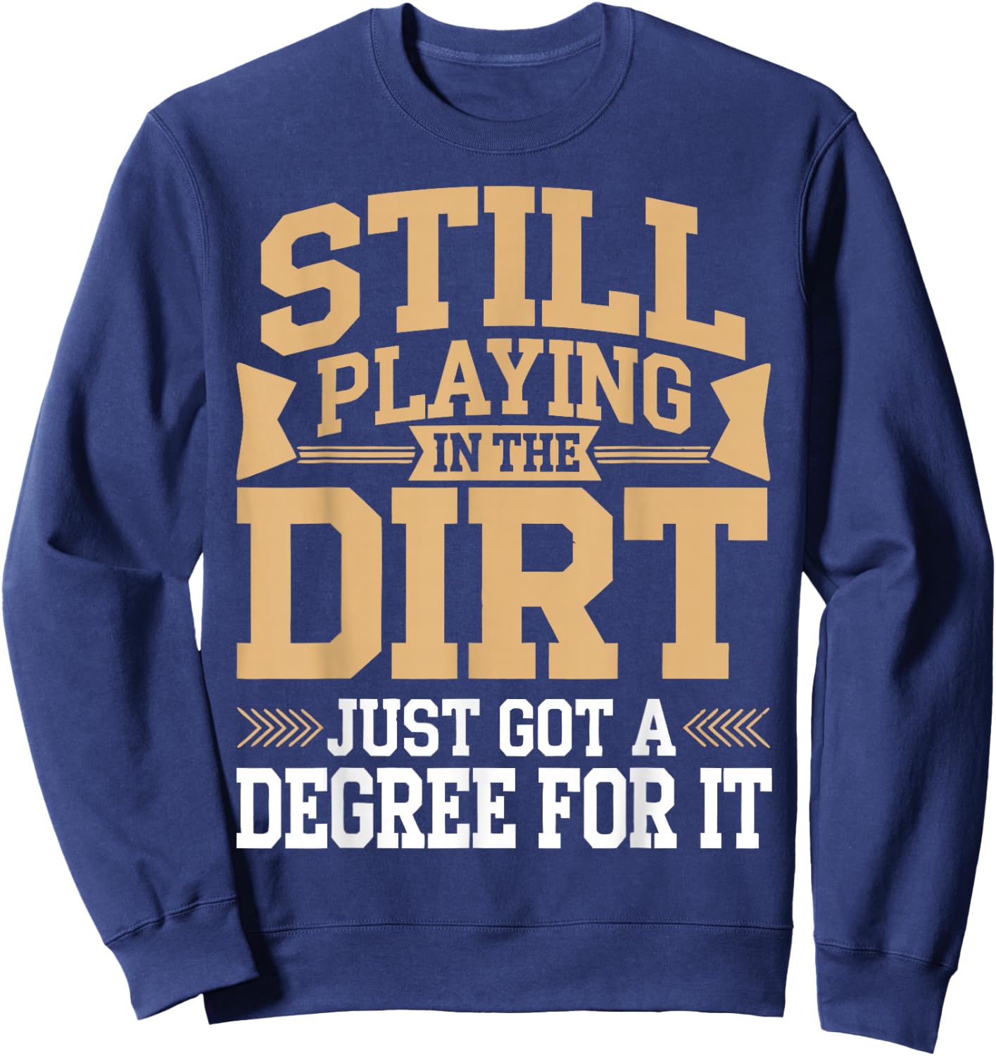 Soil Scientist Still Playing In The Dirt Soil Science Sweatshirt - Sweatshirt | Navy