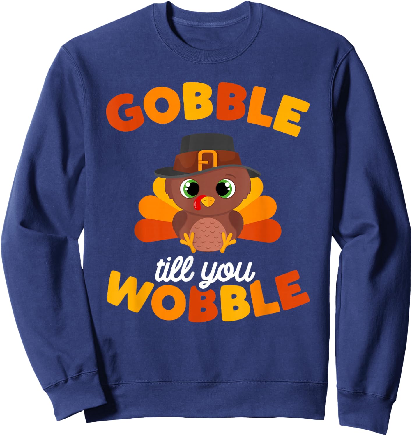 Thanksgiving Gobble Til You Wobble Turkey Day Kids Women Men Sweatshirt - Sweatshirt | Navy