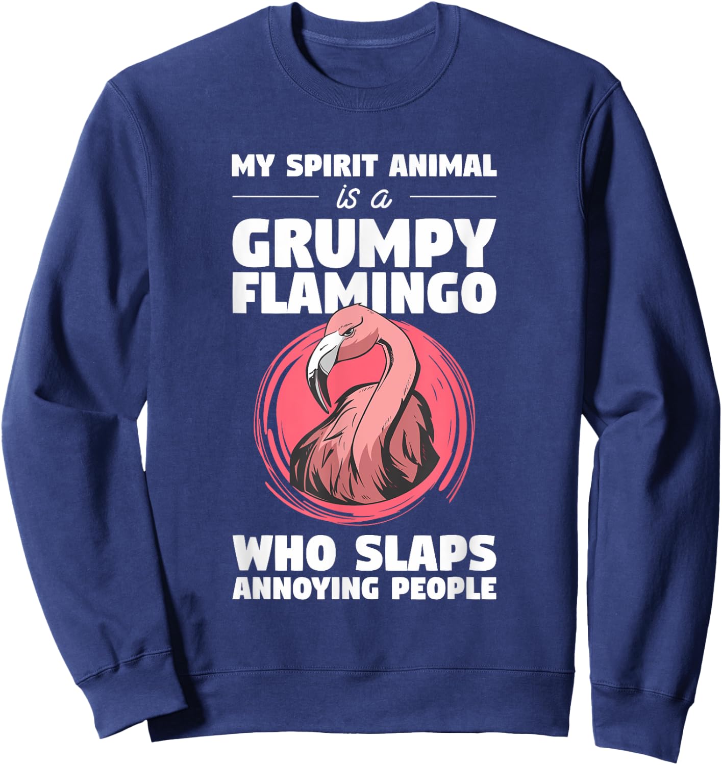 My Spirit Animal Is A Grumpy Flamingo Animal Humor Lover Sweatshirt - Sweatshirt | Navy