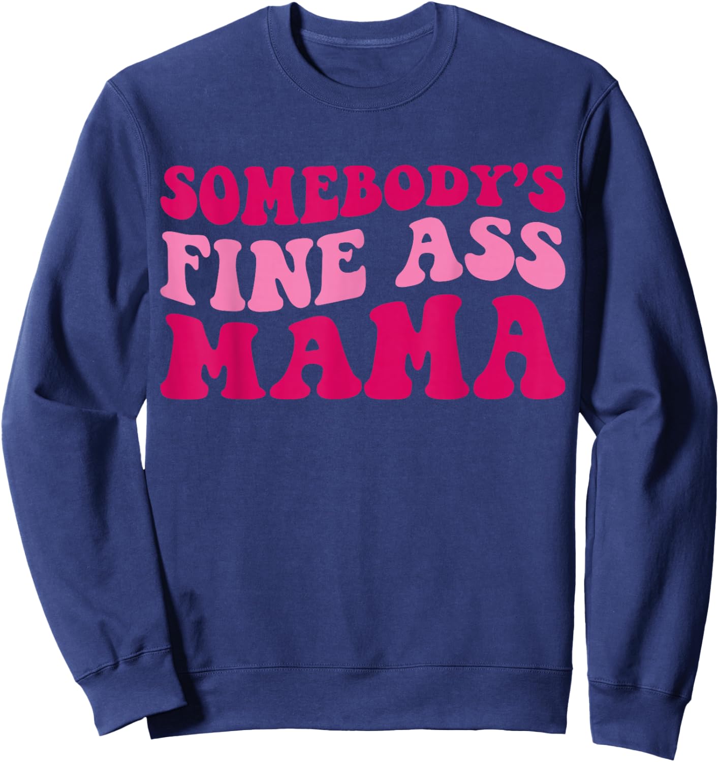Somebody's Fine Ass Mama Funny Mom Saying Cute Mom Sweatshirt - Sweatshirt | Navy