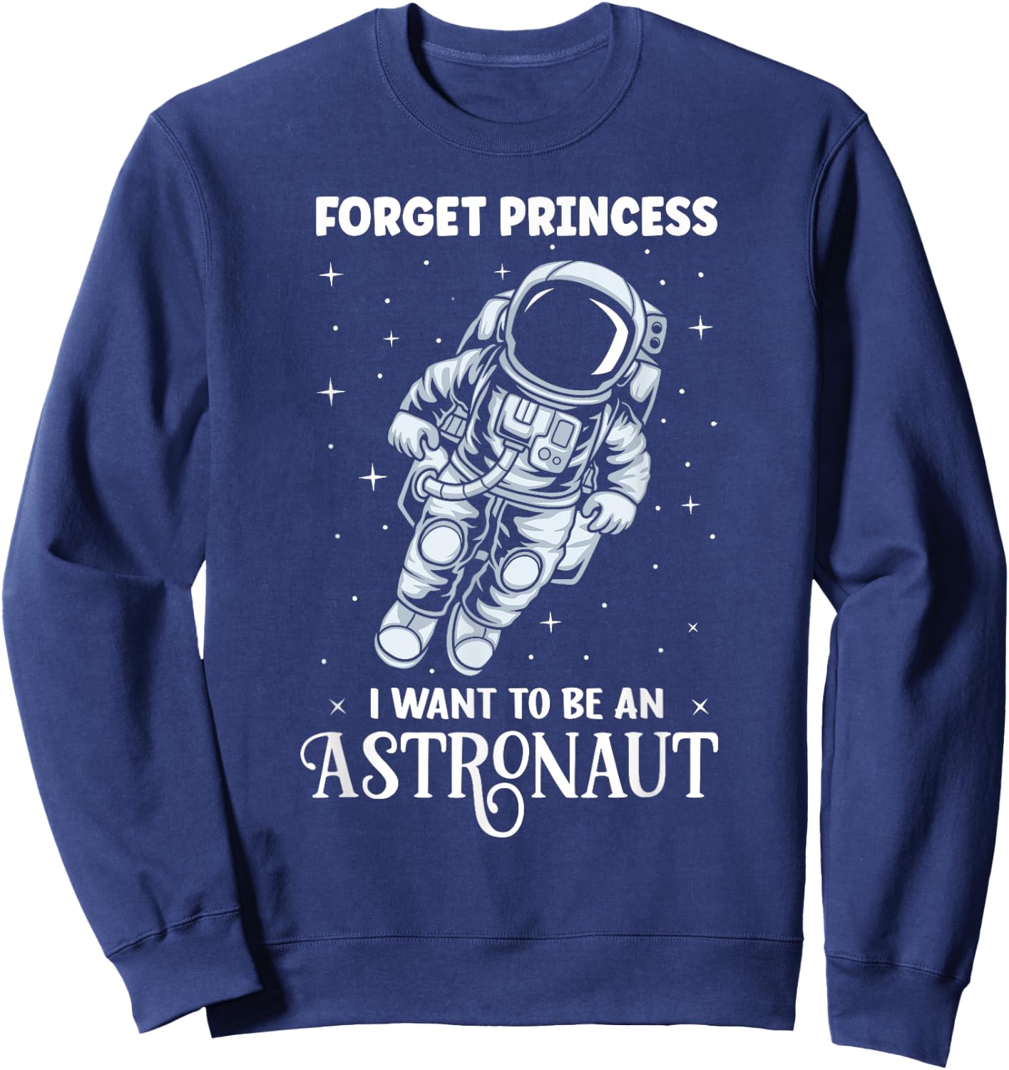 Want To be An Astronaut Woman Spaceman Girl Astronauts Sweatshirt - Sweatshirt | Navy