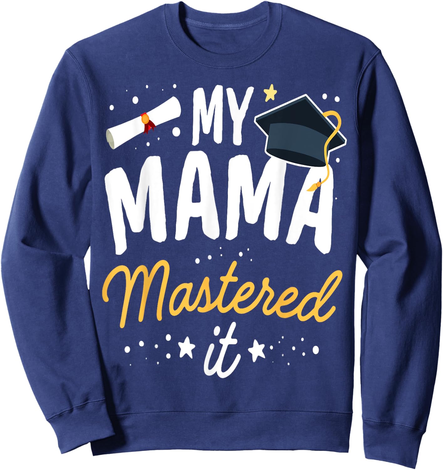 Masters Graduation My Mama Mastered It Class of 2024 Sweatshirt - Sweatshirt | Navy