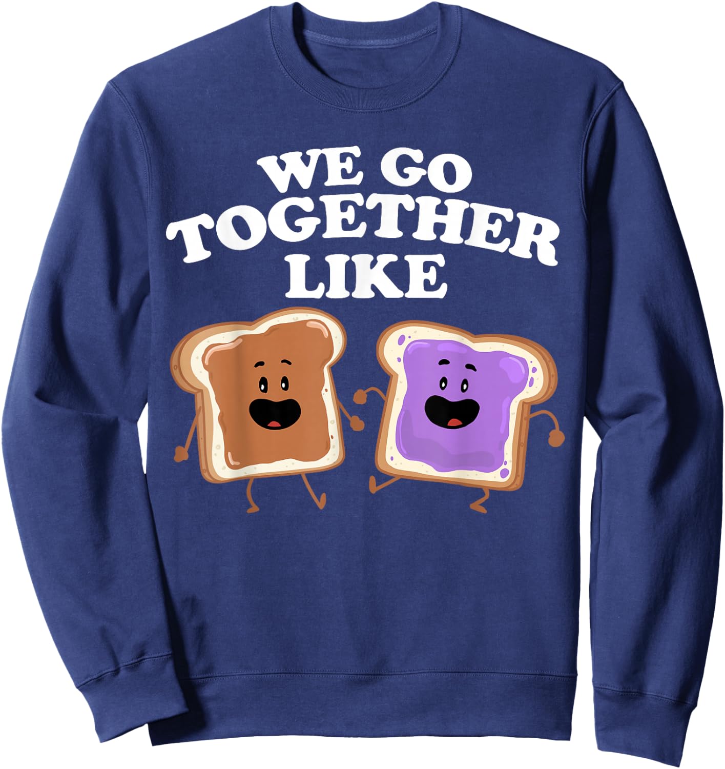 We Go Together Like Peanut Butter and Jelly Sweatshirt - Sweatshirt | Navy