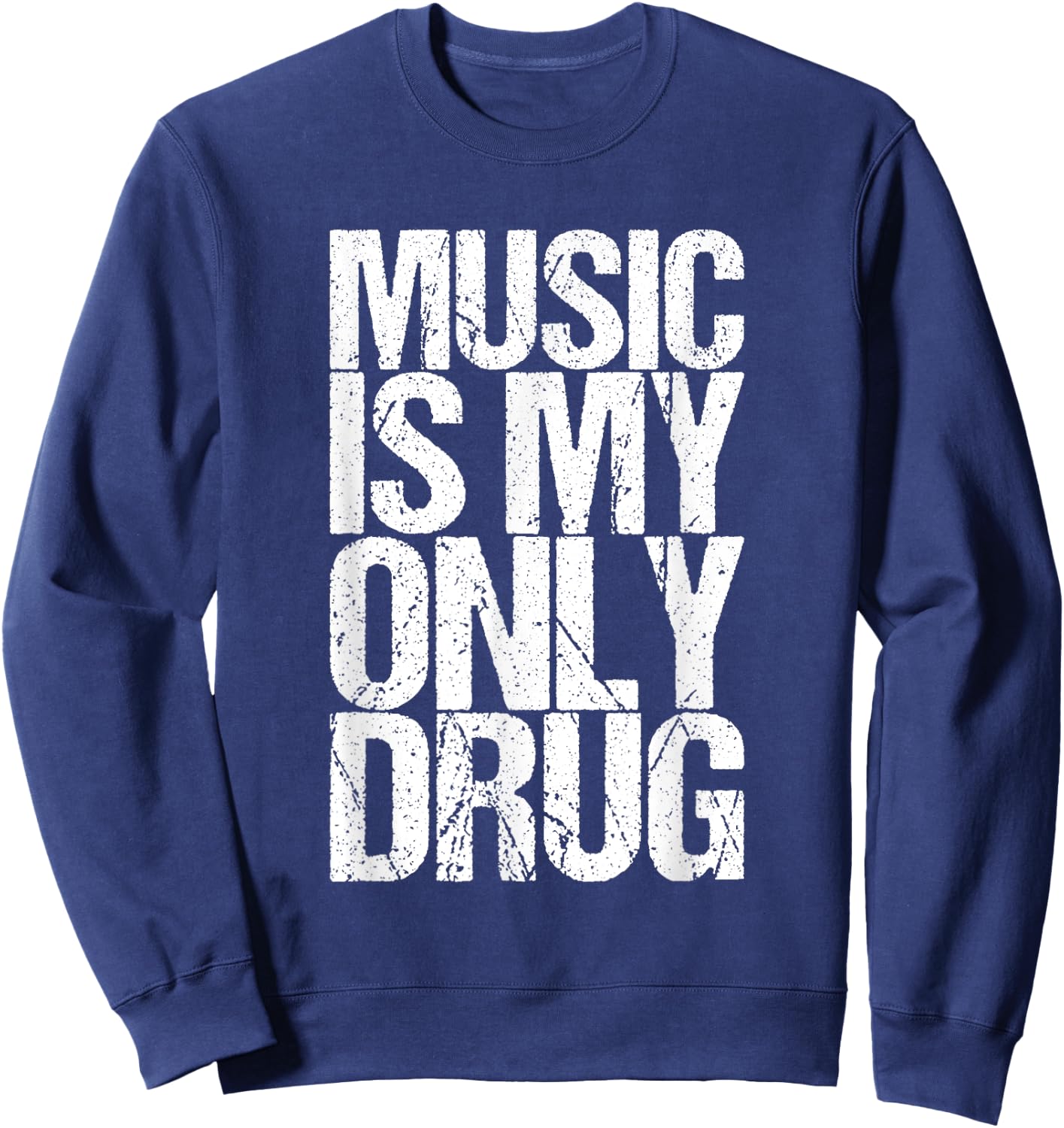 Music Is My Only Drug Funny Sweatshirt - Sweatshirt | Navy