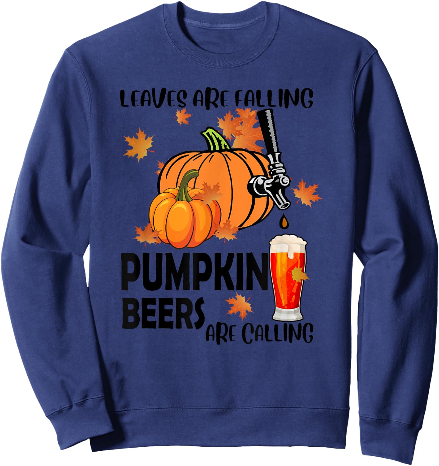 Halloween Beer Leaves Are Falling Pumpkin Beers Are Calling Sweatshirt - Sweatshirt | Navy