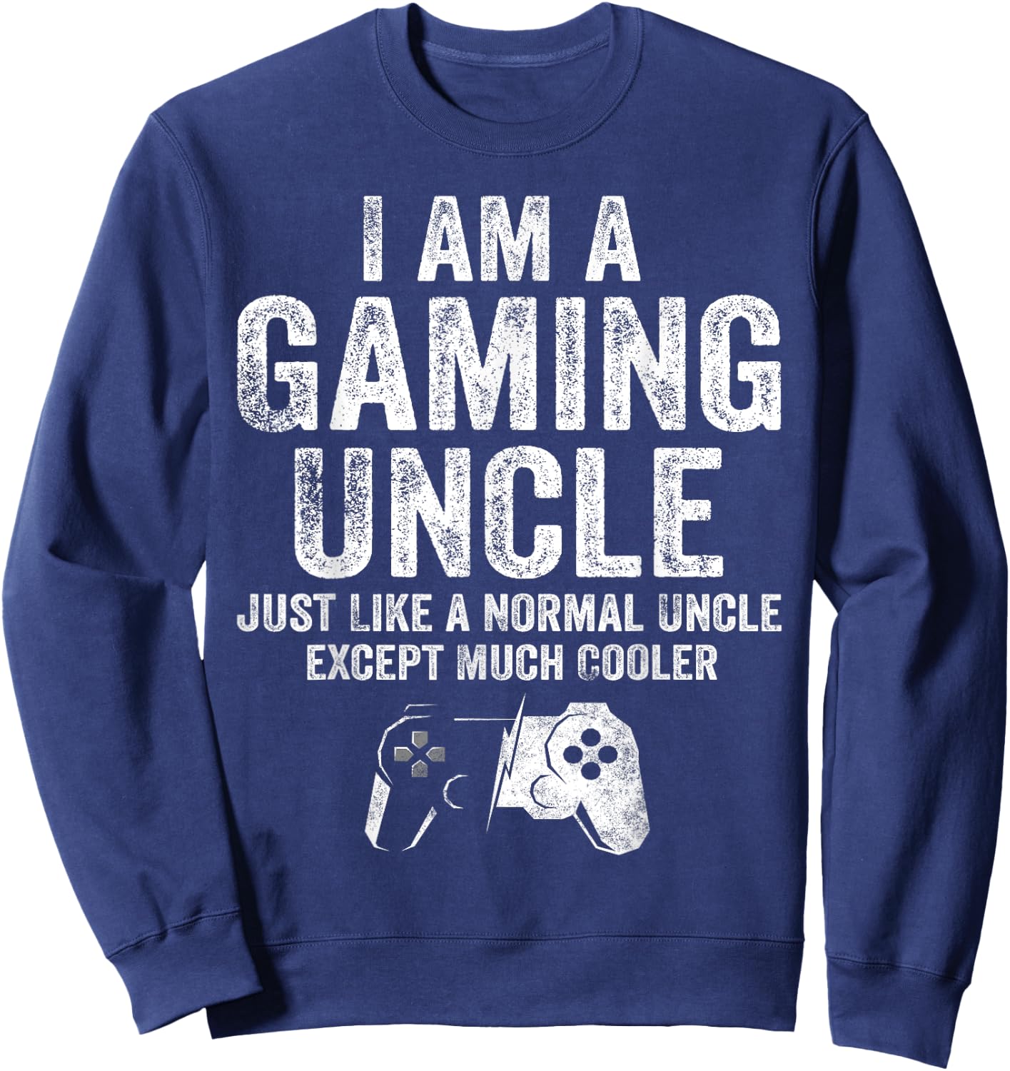 I Am A Gaming Uncle Funny Video Gamer Gift Video Game Lover Sweatshirt - Sweatshirt | Navy